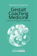 Gestalt coaching medicine. Lasciare emergere in medicina di Salvatore Cassarino edito da StreetLib
