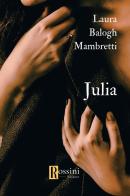 Julia di Laura Balogh Mambretti edito da Rossini Editore