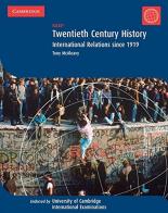 Twentieth century history. IGSE: international relations since 1919. Per le Scuole superiori edito da Cambridge University Press