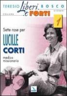 Sette rose per Lucille Corti, medico missionario di Teresio Bosco edito da Editrice Elledici