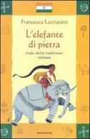 L' elefante di pietra. Fiabe della tradizione indiana di Francesca Lazzarato edito da Mondadori
