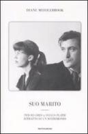 Suo marito. Ted Hughes & Sylvia Plath. Ritratto di un matrimonio di Diane W. Middlebrook edito da Mondadori