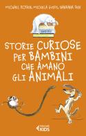 Storie curiose per bambini che amano gli animali di Michael Rosen, Michela Guidi, Nandana Sen edito da Feltrinelli