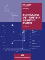 Identificazione spettrometrica di composti organici. Con Contenuto digitale (fornito elettronicamente) di Rober M. Silverstein, Francis X. Webster, David J. Kiemle edito da CEA