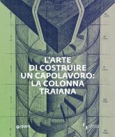 L' arte di costruire un capolavoro: la colonna Traiana edito da Giunti Editore