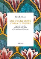 Due donne verso l'India di Tagore. L'epistolario inedito tra Anna Maria Ortese e Adriana Capocci Belmonte di Lilia Bellucci edito da Treccani