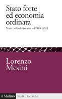 Stato forte ed economia ordinata. Storia dell'ordoliberalismo (1929-1950) di Lorenzo Mesini edito da Il Mulino