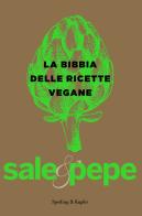 La bibbia delle ricette vegane. Sale & pepe edito da Sperling & Kupfer