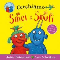 Cerchiamo gli Smei e gli Smufi. Ediz. a colori di Julia Donaldson edito da Emme Edizioni