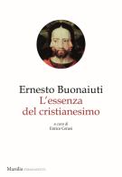Essenza del cristianesimo di Ernesto Bonaiuti edito da Marsilio