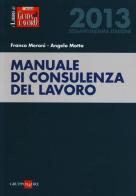 Manuale di consulenza del lavoro 2013 di Franco Meroni, Angelo Motta edito da Il Sole 24 Ore