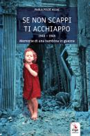 Se non scappi ti acchiappo. 1940-1945. Memorie di una bambina in guerra di Paola Poldi Allai edito da ERGA