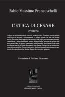 L' etica di Cesare. di Fabio Massimo Franceschelli edito da Progetto Cultura