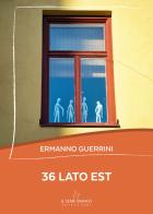 36 lato est di Ermanno Guerrini edito da Il Seme Bianco