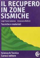 Il recupero in zone sismiche. Tecniche e materiali di Luigi F. Lamanna, Anna L. Bellicini edito da Carocci