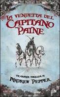 La vendetta del capitano Paine di Andrew Pepper edito da Newton Compton