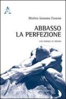 Abbasso la perfezione. Una morale su misura di Marina Lessona Fasano edito da Aracne