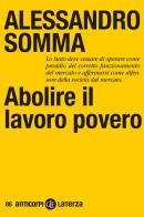 Abolire il lavoro povero di Alessandro Somma edito da Laterza