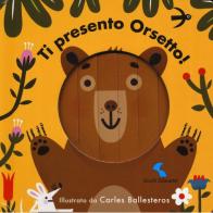 Ti presento Orsetto! Ediz. a colori di Carles Ballesteros edito da Giochi Educativi