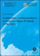 Costituzioni e costituzionalismo tra Francia e Regno di Napoli (1796-1815) di Francesco Mastroberti edito da Cacucci