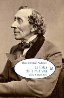La fiaba della mia vita di Hans Christian Andersen edito da Donzelli