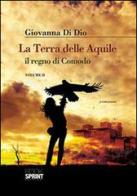 La terra delle aquile, il regno di Comodo vol.2 di Giovanna Di Dio edito da Booksprint