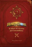 Hearthstone. Il libro di ricette del locandiere. Ediz. illustrata di Chelsea Monroe-Cassel edito da Magic Press