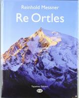 Re Ortles di Reinhold Messner, Jakob Tappeiner edito da Tappeiner