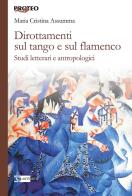 Dirottamenti sul tango e sul flamenco. Studi letterari e antropologici di Maria Cristina Assumma edito da Artemide