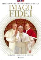 Imago fidei. Theree popes in the foosteps of Peter edito da Vision