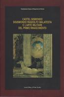Castelsismondo. Sigismondo Pandolfo Malatesta e l'arte militare del primo Rinascimento edito da Il Ponte Vecchio
