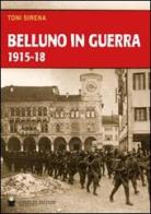Belluno in guerra 1915-18 di Toni Sirena edito da De Bastiani