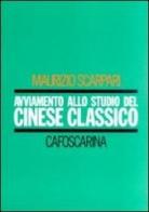 Avviamento allo studio del cinese classico di Maurizio Scarpari edito da Libreria Editrice Cafoscarina