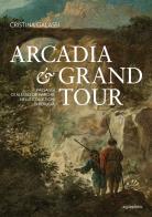 Arcadia & Grand Tour. Paesaggi di Alessio De Marchis nelle Collezioni di Perugia. Ediz. a colori di Cristina Galassi edito da Aguaplano