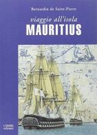 Viaggio all'isola Mauritius di Jacques-Henri Bernardin de Saint-Pierre edito da Cierre Edizioni
