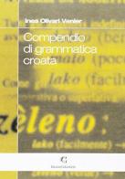Compendio di grammatica croata di Ines Venier Olivari edito da Edizioni Goliardiche