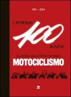 1914-2014. I primi 100 anni. La storia della moto secondo motociclismo edito da Edisport Editoriale