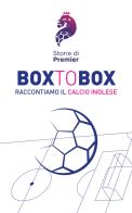Box to box. Raccontiamo il calcio inglese di Storie di Premier edito da Pisa