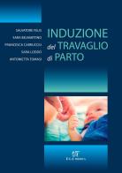 Induzione del travaglio di parto di Salvatore Felis, Sara Belmartino, Francesca Carrucciu edito da ELI-Edizioni Librarie Int.