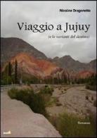 Viaggio a JuJuy (e le varianti del destino) di Nicolina Dragonetto edito da Montag