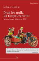 Non ho nulla da rimproverarmi. Stoccolma e dintorni 1911 di Stefano Ossicini edito da Scienza Express