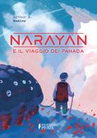 Narayan e il viaggio dei Pahada. Ediz. illustrata di A. B. Radley edito da Edizioni Piuma
