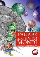 L' agapè dei cento mondi di Lorenzo Brecchia edito da Bertoni