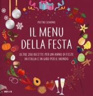 Il menu della festa. Oltre 200 ricette per un anno di feste in Italia e in giro per il mondo di Pietro Semino edito da Kiwi