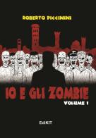 Io e gli zombie vol.1 di Roberto Piccinini edito da Edikit