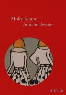 Amiche devote di Molly Keane edito da Astoria