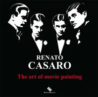 Renato Casaro. The art of movie painting-L'arte di dipingere il cinema. Ediz. a colori di Renato Casaro edito da Moderna (Ravenna)