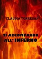 Ti accompagno all'inferno di Claudia Torresan edito da Youcanprint