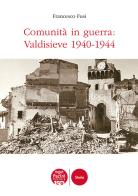 Comunità in guerra: Valdisieve 1940-1944 di Francesco Fusi edito da Pacini Editore