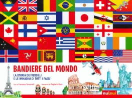 Bandiere del mondo. La storia dei vessilli e le immagini di tutti i paesi di Francesco Tomasinelli edito da Nuinui